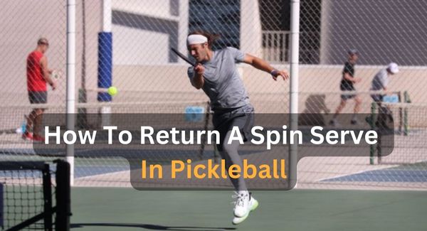 How To Return A Spin Serve In Pickleball